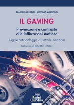 Il gaming. Prevenzione e contrasto delle infiltrazioni mafiose. Regole antiriciclaggio. Controlli e sanzioni libro