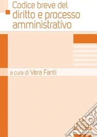 Codice breve del diritto e processo amministrativo