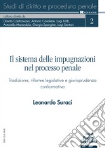 Il sistema delle impugnazioni nel processo penale. Tradizione, riforme legislative e giurisprudenza conformativa libro