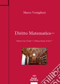 Diritto matematico. Diritto con verità e Diritto senza verità