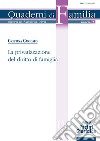 La privatizzazione del diritto di famiglia libro di Caricato Cristina