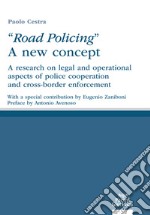 «Road policing». A new concept. A research on legal and operational aspects of police cooperation and cross-border enforcement libro