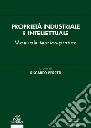 Proprietà industriale e intellettuale. Manuale teorico-pratico libro