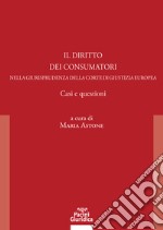 Il diritto dei consumatori nella giurisprudenza della Corte di Giustizia Europea. Casi e questioni libro