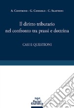 Il diritto tributario nel confronto tra prassi e dottrina. Casi e questioni libro