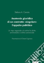 Anatomia giuridica di un contratto «singolare»: l'appalto pubblico. Un «tipo negoziale» al confine fra diritto amministrativo e diritto commerciale