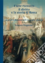 L'arte racconta il diritto e la storia di Roma. Vol. 1: Approfondimento sull'Età giulio-claudia libro