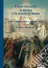 L'arte racconta il diritto e la storia di Roma. Vol. 1: Approfondimento sull'Età giulio-claudia libro di Maganzani Lauretta