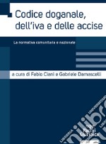 Codice doganale, dell'IVA e delle accise. La normativa comunitaria e nazionale