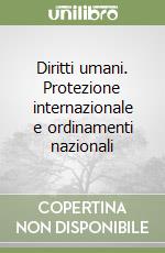 Diritti umani. Protezione internazionale e ordinamenti nazionali libro