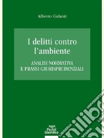 I delitti contro l'ambiente. Analisi normativa e prassi giurisprudenziali