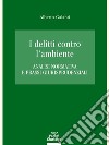 I delitti contro l'ambiente. Analisi normativa e prassi giurisprudenziali libro