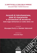 Accordi di ristrutturazione, piani di risanamento e convenzioni di moratoria. Dalla legge fallimentare al Codice della crisi libro