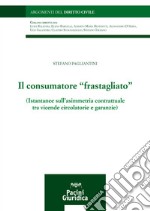 Il consumatore «frastagliato». Istantanee sull'asimmetria contrattuale tra vicende circolatorie e garanzie libro