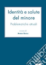 Identità e salute del minore. Problematiche attuali libro