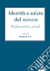 Identità e salute del minore. Problematiche attuali libro