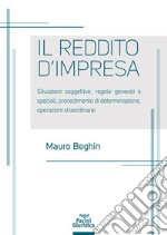 Reddito d'impresa. Situazioni soggettive, regole generali e speciali, procedimento di determinazione, operazioni straordinarie libro