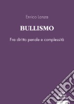 Bullismo. Fra diritto penale e complessità libro