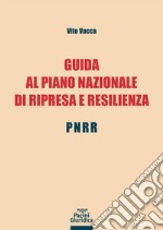 Guida al Piano Nazionale di Ripresa e Resilienza - PNRR libro