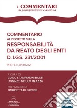 Commentario al decreto sulla responsabilità da reato degli enti. D.lgs./ 231/2001. Profili operativi. Con espansione online