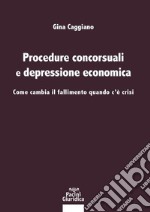 Procedure concorsuali e depressione economica. Come cambia il fallimento quando c'è crisi libro