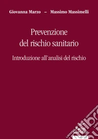 Prevenzione del rischio sanitario. Introduzione all'analisi del rischio libro