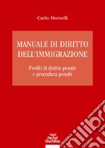 Manuale di diritto dell'immigrazione. Profili di diritto penale e procedura penale libro