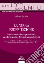 La nuova esdebitazione. Profili sostanziali e processuali, con formulario e focus giurisprudenziali