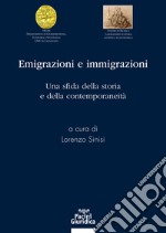 Emigrazioni e immigrazioni. Una sfida della storia e della contemporanetià libro