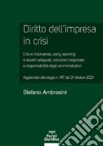 Diritto dell'impresa in crisi. Crisi e insolvenza, early warning e assetti adeguati, soluzioni negoziate e responsabilità degli amministratori - Aggiornato alla legge n. 147 del 21 ottobre 2021 libro