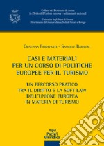 Casi e materiali per un corso di politiche europee per il turismo. Un percorso pratico tra il diritto e la soft law dell'Unione europea in materia di turismo