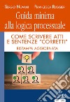 Guida minima alla logica processuale. Come scrivere atti e sentenze «corretti» libro