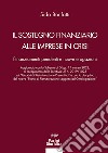 Il sostegno finanziario alle imprese in crisi. Finanziamenti pendenti e nuove erogazioni libro di Bonfatti Sido