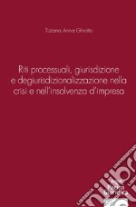 Riti processuali giurisdizione e degiurisdizionalizzazione nella crisi e nell'insolvenza d'impresa