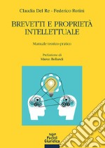 Brevetti e proprietà intellettuale. Manuale teorico-pratico libro