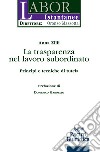 La trasparenza del lavoro subordinato. Principi e tecniche di tutela libro