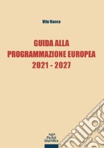 Guida alla programmazione europea 2021-2027 libro