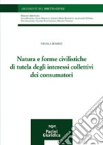 Natura e forme civilistiche di tutela degli interessi collettivi dei consumatori