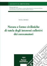 Natura e forme civilistiche di tutela degli interessi collettivi dei consumatori libro