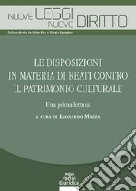 Le disposizioni in materia di reati contro il patrimonio culturale. Una prima lettura libro