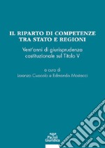 Il riparto di competenze tra Stato e regioni. Vent'anni di giurisprudenza costituzionale sul Titolo V libro