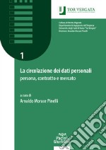 La circolazione dei dati personali: persona, contratto e mercato. Manuale teorico-pratico libro