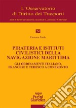 Pirateria e istituti civilistici della navigazione marittima. Gli ordinamenti italiano, francese e tedesco a confronto libro