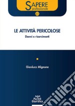 Le attività pericolose. Danni e risarcimenti libro