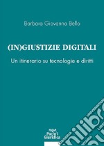 (In) giustizia digitale. Un itinerario su tecnologie e diritti libro