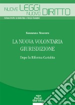 La nuova volontaria giurisdizione. Dopo la Riforma Cartabia