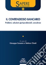 Il contenzioso bancario. Problemi, soluzioni giurisprudenziali, consulenze libro