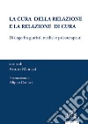 La cura della relazione e la relazione di cura. Dialogo fra giuristi, medici e psicoterapeuti libro