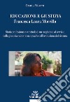 Educazione e giustizia. Francesca Laura Morvillo. Storia professionale e metodo di un magistrato al servizio della giustizia minorile nel quadro dell'evoluzione del sistema libro