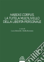 Habeas corpus. La tutela multilivello della libertà personale libro